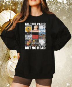 All This Radio But No Head Sweatshirt