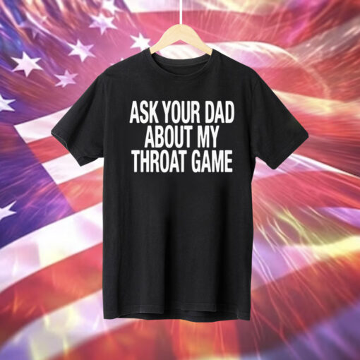 Ask Your Dad About My Throat Game Shirt