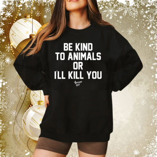 Be Kind To Animals Or I’ll Kill You Terier Cult Sweatshirt