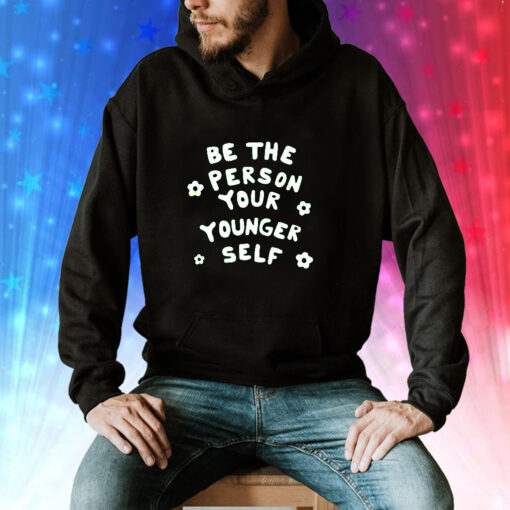 Be The Person Your Younger Self Needed Hoodie