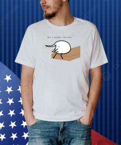 Berd But A Humble Fisherman Tee Shirt