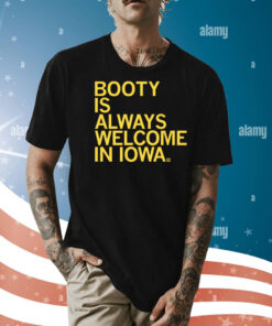 Booty is always welcome in Iowa Unsiex TShirt
