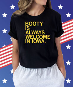 Booty is always welcome in Iowa T-Shirt