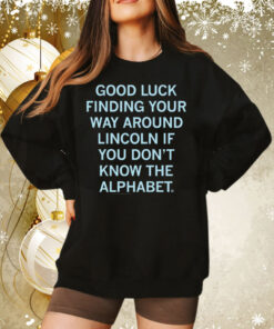 Good Luck Finding Your Way Around Lincoln If You Don't Know The Alphabet SweatShirt
