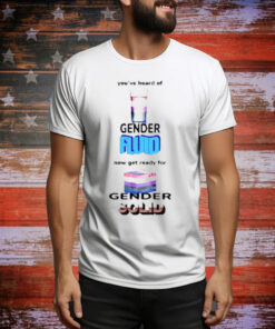 Gotfunny You've Heard Of Gender Fluid Tee Shirt