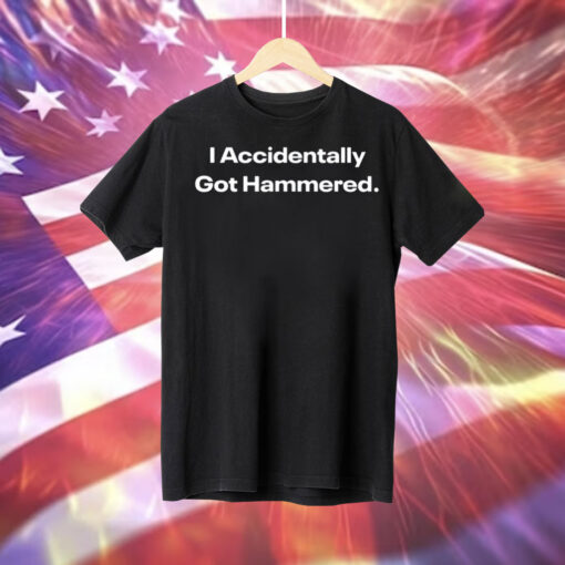 I Accidentally Got Hammered Tee Shirt