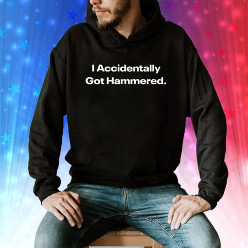 I Accidentally Got Hammered T-Shirts