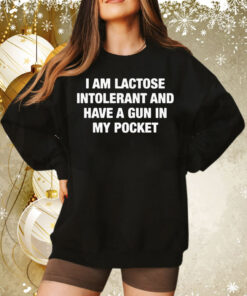 I Am Lactose Intolerant And Have A Gun In My Pocket Sweatshirt