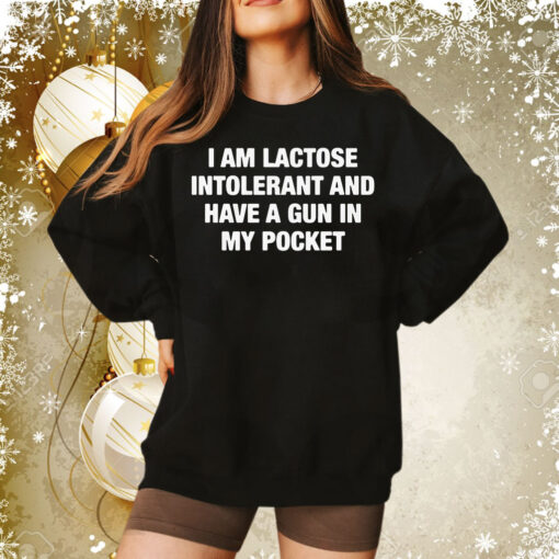 I Am Lactose Intolerant And Have A Gun In My Pocket Sweatshirt