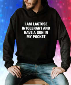 I Am Lactose Intolerant And Have A Gun In My Pocket Hoodie