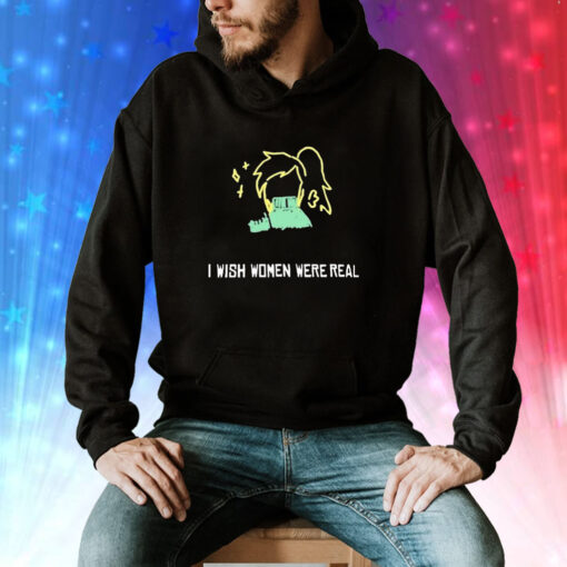 I Wish Women Were Real Hoodie