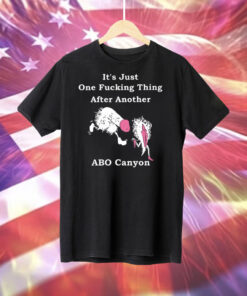 It’s Just One Fucking Thing After Another ABO Canyon Shirt