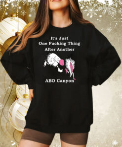 It’s Just One Fucking Thing After Another ABO Canyon Hoodie TShirt