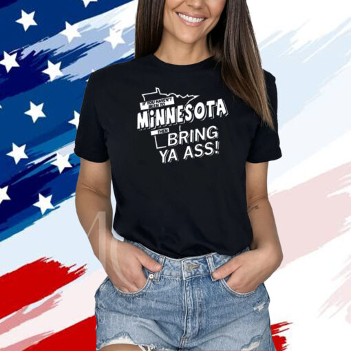 Minnesota, then Bring ya ass Shirt