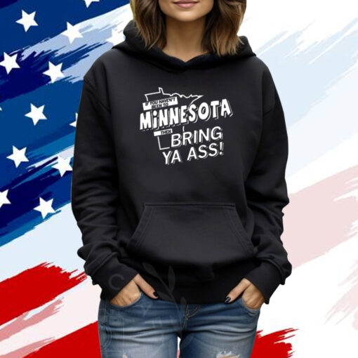 Minnesota, then Bring ya ass Shirt