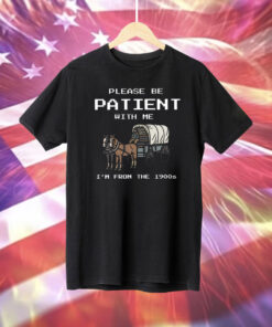 Please Be Patient With Me I’m From The 1900s T-Shirt