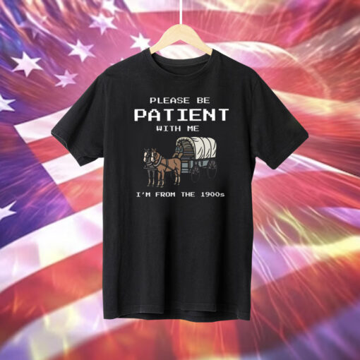 Please Be Patient With Me I’m From The 1900s T-Shirt