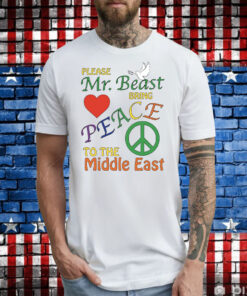 Please Mr. Beast Bring Peace To The Middle East T-Shirt