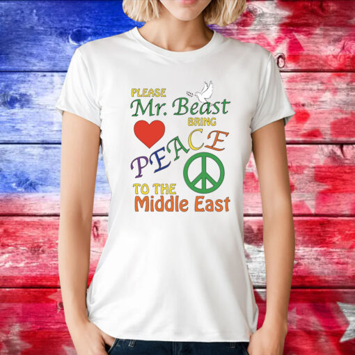 Please Mr. Beast Bring Peace To The Middle East Tee Shirt