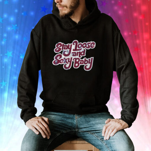 Stay Loose And Sexy Baby Philadelphia Baseball Hoodie