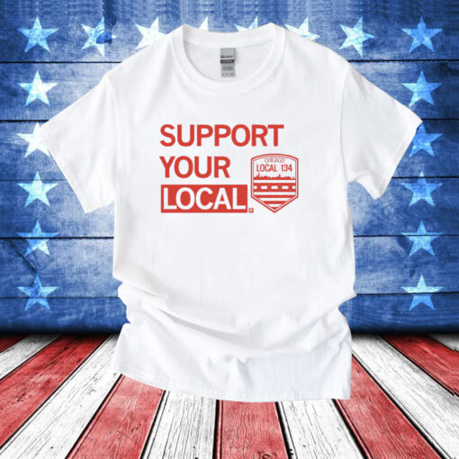 Support Your Local Chicago Local 134 Shirt
