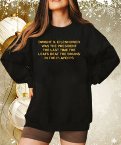 Swight D Eisenhower Was The President The Last Time Sweatshirt