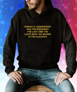 Swight D Eisenhower Was The President The Last Time Hoodie