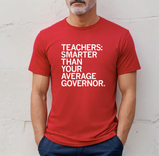 Teachers Smarter Than your Average Governor TShirt