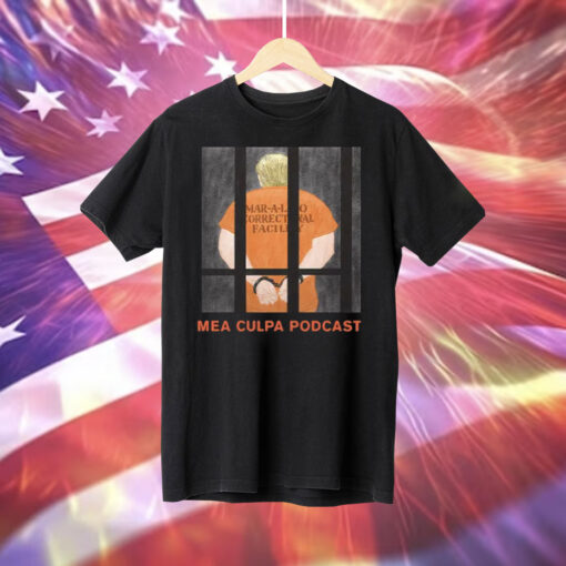 Trump Mar-A-Lago Correctional Facility Mea Culpa Podcast Tee Shirts