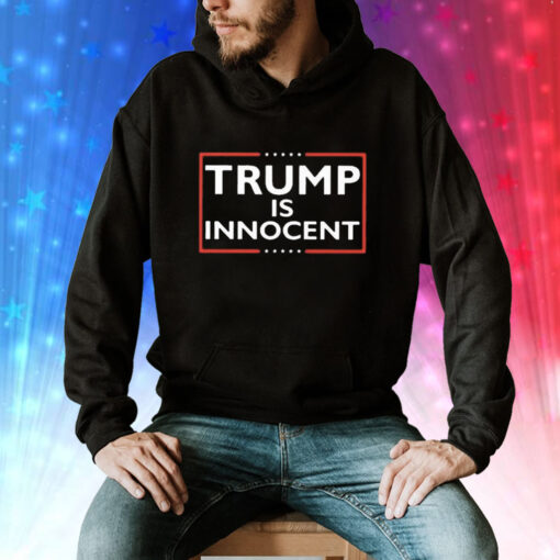 Trump Not Guilty Trump Is Innocent Hoodie Shirt