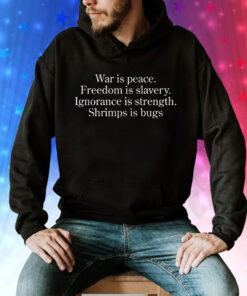 War Is Peace Freedom Is Slavery Ignorance Is Strength Shrimp Is Bugs sweatshirt