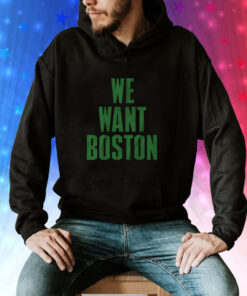 We Want Boston Boston Basketball Hoodie