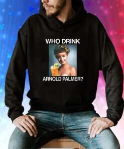 Who Drink Arnold Palmer Hoodie