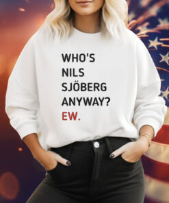 Who’s Nils Sjoberg Anyway Ew Sweatshirt