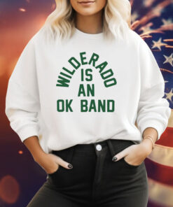 Wilderado Is An Ok Band Sweatshirt