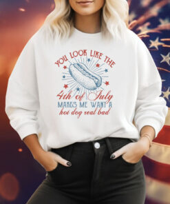 You Look Like The 4th Of July Makes Me Want A Hot Dog Real Bad Hoodie