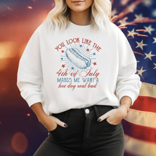 You Look Like The 4th Of July Makes Me Want A Hot Dog Real Bad Hoodie