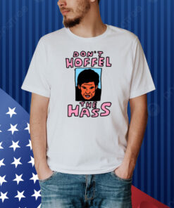 Zoebread Don't Hoffel The Hass Shirt