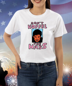 Zoebread Don't Hoffel The Hass Shirt