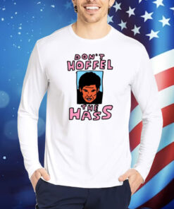 Zoebread Don't Hoffel The Hass Shirt