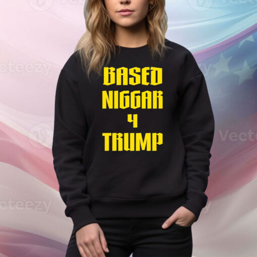 Based Niggar 4 Trump Tee Shirt