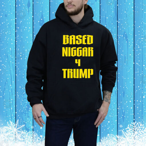 Based Niggar 4 Trump Tee Shirt