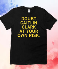 Doubt Caitlin Clark At Your Own Risk Tee Shirt