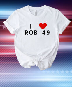 I love Rob 49 T-Shirt