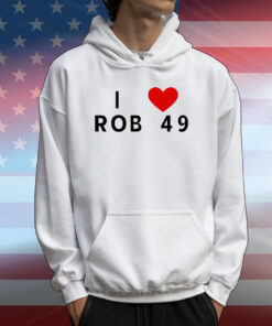 I love Rob 49 T-Shirt