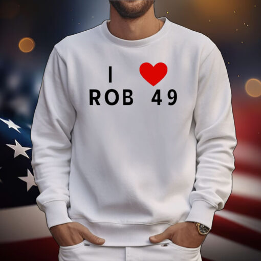 I love Rob 49 T-Shirt