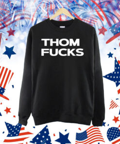 Thom fucks Shirt