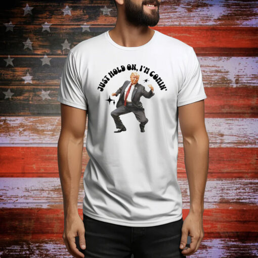 Trump dancing 2024 just hold on i’m coming Tee Shirt