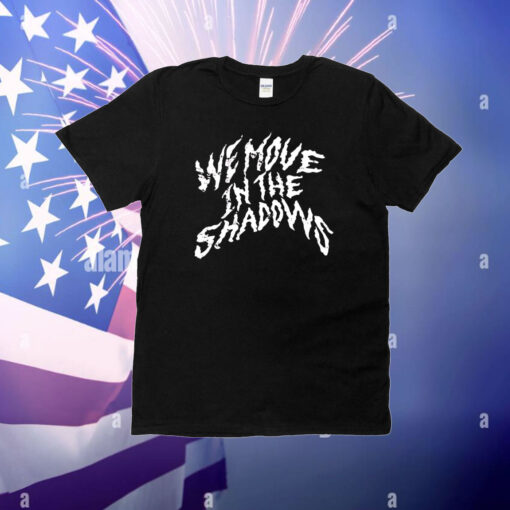 We move in the shadows T-Shirt