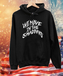 We move in the shadows T-Shirt